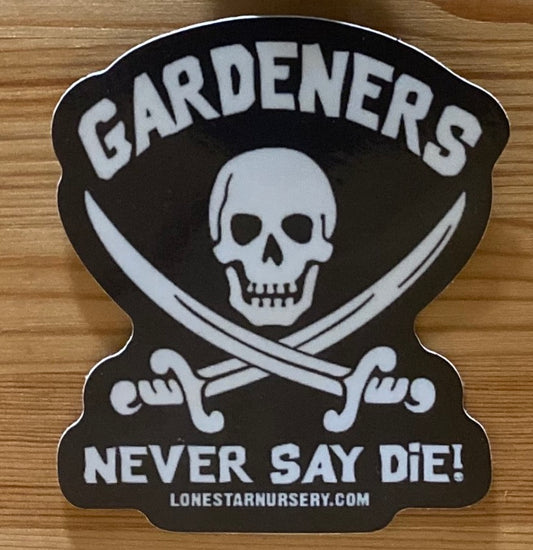 GARDENERS NEVER SAY DIE VINYL STICKER - Black and White